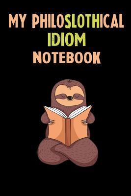 Read Online My Philoslothical Idiom Notebook: Self Discovery Journal With Questions From A Relaxed Sloth - Sotik Publishing file in ePub