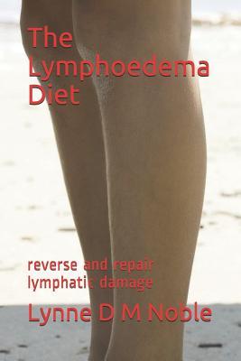 Download The Lymphoedema Diet: reverse and repair lymphatic damage - Lynne D.M. Noble | ePub