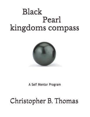 Read Online Black Pearl Kingdoms Compass: A Self Mentor Program - Christopher B Thomas | ePub