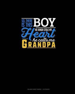 Full Download So, There Is This Boy He Kinda Stole My Heart He Calls Me Grandpa: Blank Sheet Music - 12 Staves -  file in ePub