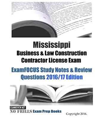 Read Online Mississippi Business & Law Construction Contractor License Exam ExamFOCUS Study Notes & Review Questions 2016/17 Edition - ExamREVIEW | PDF