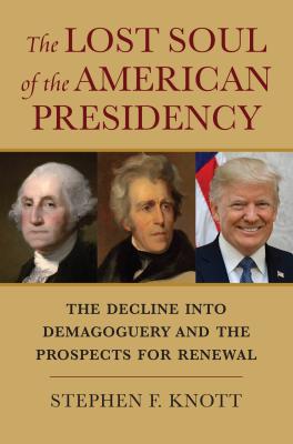 Download The Lost Soul of the American Presidency: The Decline Into Demagoguery and the Prospects for Renewal - Stephen E Knott file in ePub