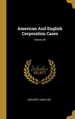Download American And English Corporation Cases; Volume 39 - Adelbert Hamilton | ePub