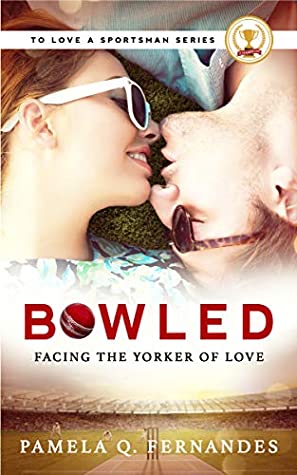 Read Online Bowled: Facing the Yorker of Love (To Love a Sportsman Book 1) - Pamela Q. Fernandes file in PDF