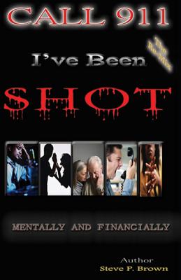 Read Call 911, I've Been Shot, Mentally And Financially - Steve Paul Brown | ePub