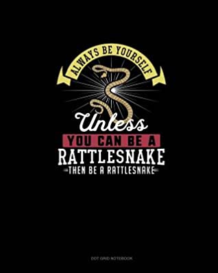 Read Online Always Be Yourself Unless You Can Be A Rattlesnake Then Be A Rattlesnake: Dot Grid Notebook - Blue Cloud Novelty file in ePub