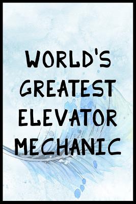 Read Online World's Greatest Elevator Mechanic: Blank lined elevator mechanic notebook -  | PDF