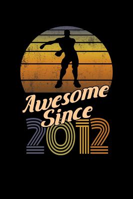 Read Awesome Since 2012: Birthday Gift Notebook Lined Wide Ruled Paper For Elementary School Students. Funny Quote Video Game Floss Dance Note Pad Journal Diary For Homework 6 x 9 Inch Soft Cover. -  | PDF