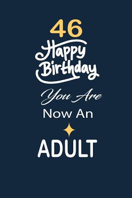 Full Download 46 Happy birthday you are now an adult: funny and cute blank lined journal Notebook, Diary, planner Happy 46th fourty-sixth Birthday Gift for fourty six year old daughter, son, boyfriend, girlfriend, men, women, wife and husband - Nabuti Publishing file in ePub