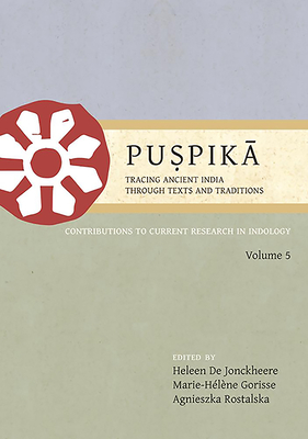 Read Puṣpikā V: Tracing Ancient India, Through Texts and Traditions: Contributions to Current Research in Indology - Heleene de Jonckheere file in PDF