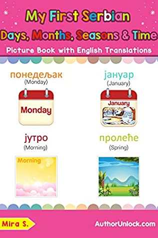 Read Online My First Serbian Days, Months, Seasons & Time Picture Book with English Translations: Bilingual Early Learning & Easy Teaching Serbian Books for Kids (Teach  Learn Basic Serbian words for Children 19) - Mira S. | ePub