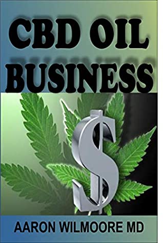 Read Online CBD OIL BUSINESS: All you need to know about cbd oil online business to make mega cash - AARON WILMOORE MD | PDF