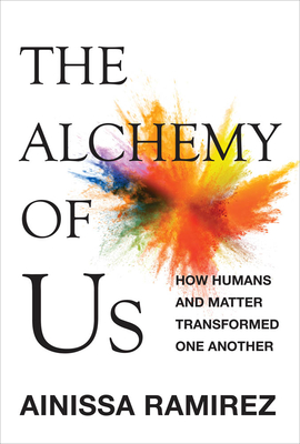 Read The Alchemy of Us: How Humans and Matter Transformed One Another - Ainissa Ramirez file in PDF
