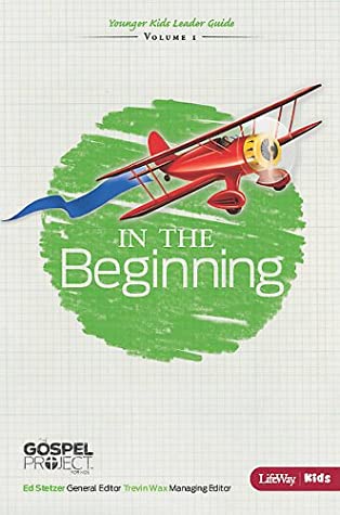 Read The Gospel Project for Kids: In the Beginning (Creation and the Patriarchs) - Younger Kids Leader Guide - Topical Study - Lifeway Christian Resources | PDF