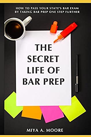 Download The Secret Life of BAR Prep: How To Pass Your State's BAR Exam by Taking BAR Prep One Step Further - Miya Moore | PDF