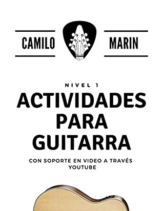 Full Download ACTIVIDADES PARA GUITARRA: CON SOPORTE EN VIDEO A TRAVÉS YOUTUBE (NIVEL 1) - CAMILO MARIN file in PDF