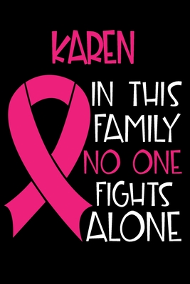 Full Download KAREN In This Family No One Fights Alone: Personalized Name Notebook/Journal Gift For Women Fighting Breast Cancer. Cancer Survivor / Fighter Gift for the Warrior in your life Writing Poetry, Diary, Gratitude, Daily or Dream Journal. - Breast Cancer Awareness Publishers file in ePub