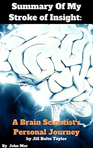 Full Download Summary Of My Stroke of Insight: A Brain Scientist's Personal Journey by Jill Bolte Taylor - John Mor | PDF