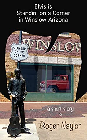 Read Elvis is Standin' on a Corner in Winslow Arizona - Roger Naylor file in ePub