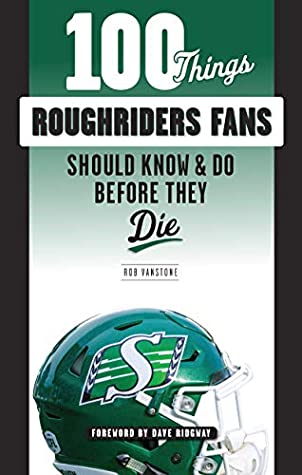 Read 100 Things Roughriders Fans Should Know & Do Before They Die (100 ThingsFans Should Know) - Rob Vanstone | ePub