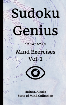 Read Online Sudoku Genius Mind Exercises Volume 1: Haines, Alaska State of Mind Collection - Haines Alaska State of Mind Collection | ePub