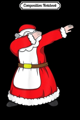 Full Download Composition Notebook: Dabbing Mrs Claus - Dab Dance Christmas Journal/Notebook Blank Lined Ruled 6x9 100 Pages - Hans-Gerd Frohlich | PDF
