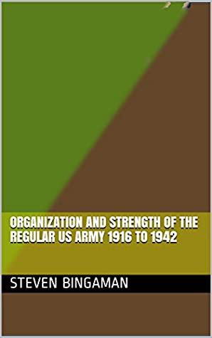 Download Organization and Strength of the Regular US Army 1916 to 1942 - Steven A Bingaman file in ePub