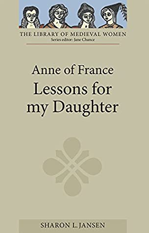 Read Online Anne of France: Lessons for my Daughter (Library of Medieval Women) - Sharon L. Jansen | ePub