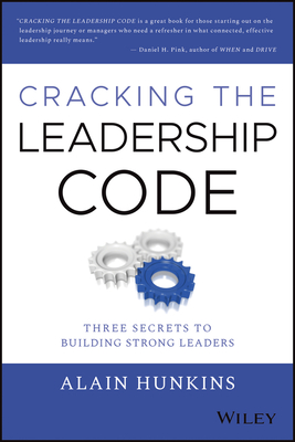 Read Online Cracking the Leadership Code: Three Secrets to Building Strong Leaders - Alain Hunkins | ePub