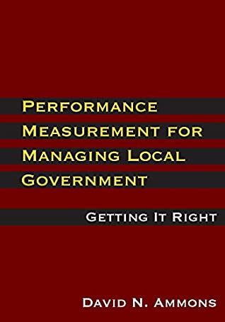 Read Online Performance Measurement for Local Government Management: Getting it Right - David N. Ammons | ePub