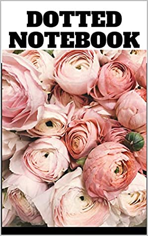 Read DOTTED NOTEBOOK: Journal - Notes - Drawings - Ideas - List - Table - Calligraphy - Organization - Notebook - Planning - Creative Arts - Notebook - Book  - Apprenticeship - Entrepreneur - Gift - Dot grid Edition | PDF