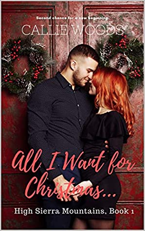 Read Online All I Want for Christmas (High Sierra Mountains Sweet Romance Book 1) - Callie Woods | PDF