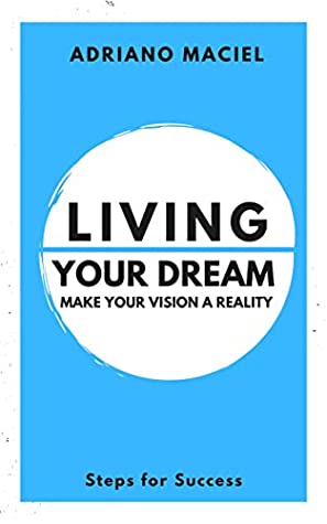 Download Living Your Dream: Make Your Vision a Reality (success Book 1) - Adriano Maciel | ePub