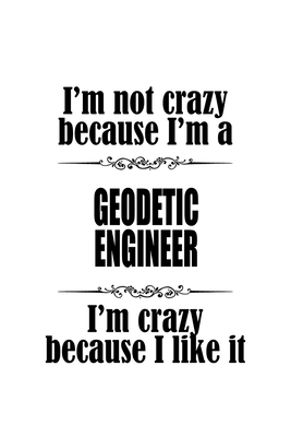 Download I'm Not Crazy Because I'm A Geodetic Engineer I'm Crazy Because I like It: Best Geodetic Engineer Notebook, Journal Gift, Diary, Doodle Gift or Notebook 6 x 9 Compact Size- 109 Blank Lined Pages -  file in ePub