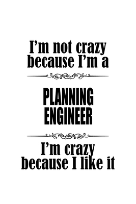 Full Download I'm Not Crazy Because I'm A Planning Engineer I'm Crazy Because I like It: Cool Planning Engineer Notebook, Journal Gift, Diary, Doodle Gift or Notebook 6 x 9 Compact Size- 109 Blank Lined Pages -  file in ePub