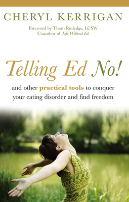 Read Online Telling Ed No!: And Other Practical Tools to Conquer Your Eating Disorder and Find Freedom - Cheryl Kerrigan file in PDF