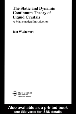 Read Online The Static and Dynamic Continuum Theory of Liquid Crystals: A Mathematical Introduction - Iain W. Stewart | PDF