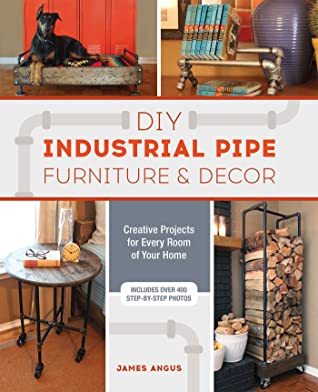 Full Download DIY Industrial Pipe Furniture and Decor: Creative Projects for Every Room of Your Home - James Angus | ePub